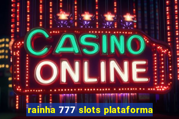 rainha 777 slots plataforma